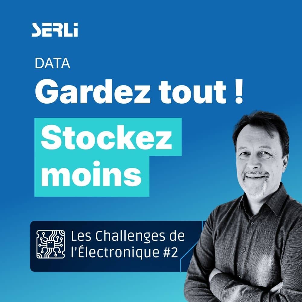 « Data : Gardez tout, ne jetez rien ! » Serli aux Challenges de l’Électronique le 24 septembre